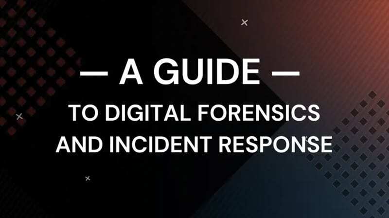 A Guide to Digital Forensics and Incident Response