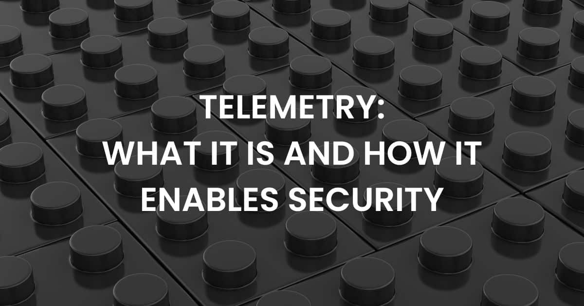 Telemetry What it is and How It Enables Security