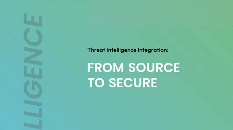 Threat Intelligence Integration: From Source to Secure