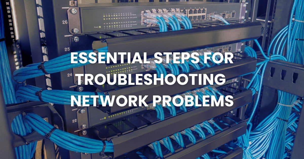 Essential Steps for Troubleshooting Network Problems