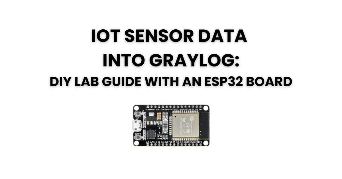 IoT Sensor Data into graylog: diy lab guide with an ESP32 Board