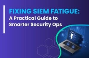 Fixing SIEM Fatigue - A Practical Guide to Smarter Security Ops