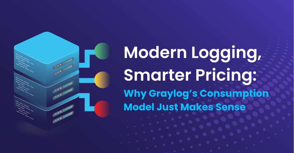Modern Logging, Smarter Pricing: Why Graylog's Consumption model just makes sense