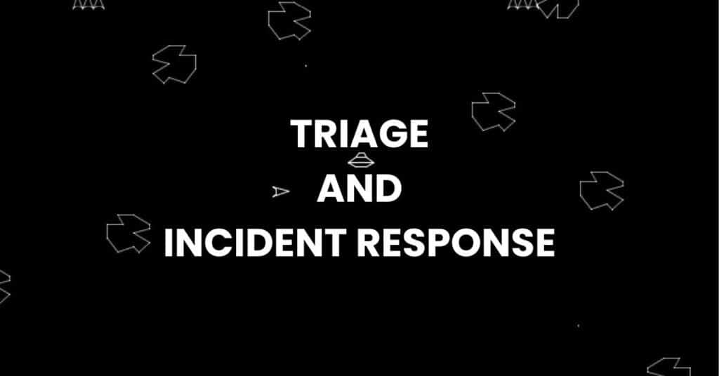 Triage and Incident response