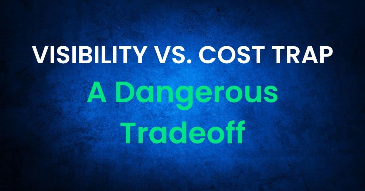 Visibility vs Cost Trap - A Dangerous Tradeoff