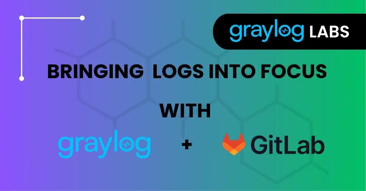 Bringing GitLab Logs into Focus with Graylog - Version 2 Limited