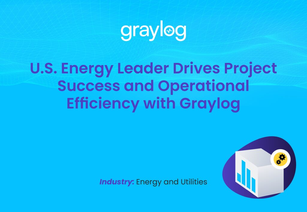 U.S. Energy Leader Drives Project Success and Operational Efficiency with Graylog