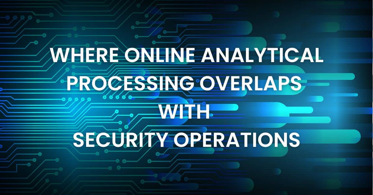 where online analytical processing overlaps with security operations
