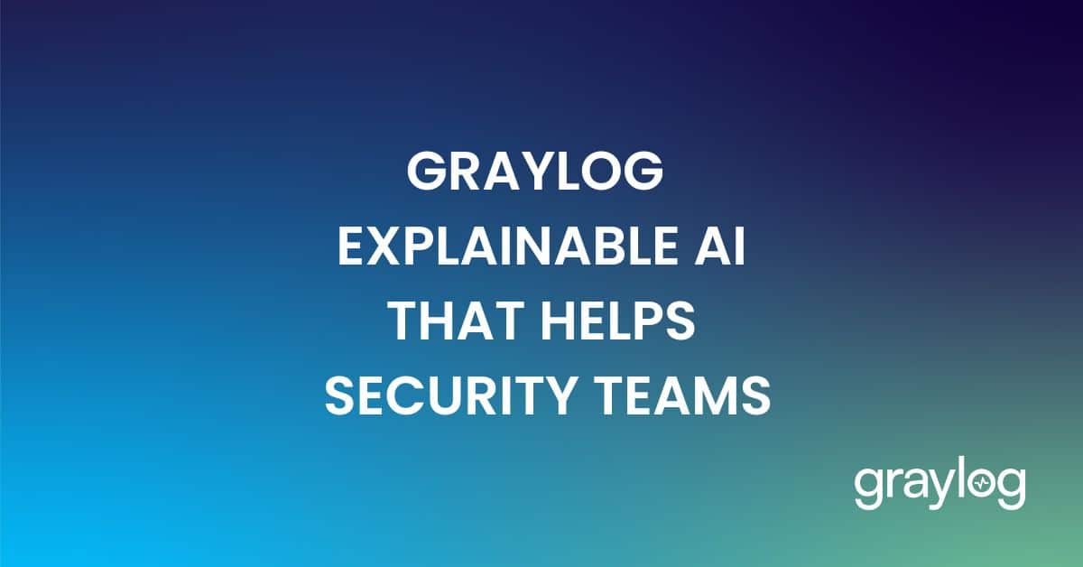 How Graylog Uses Explainable AI to Help Security Teams