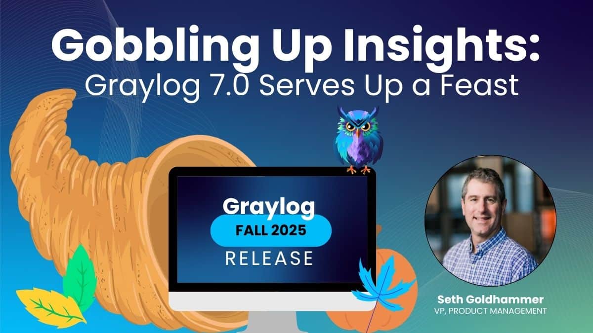 Graylog 7.0 Serves Up a Feast