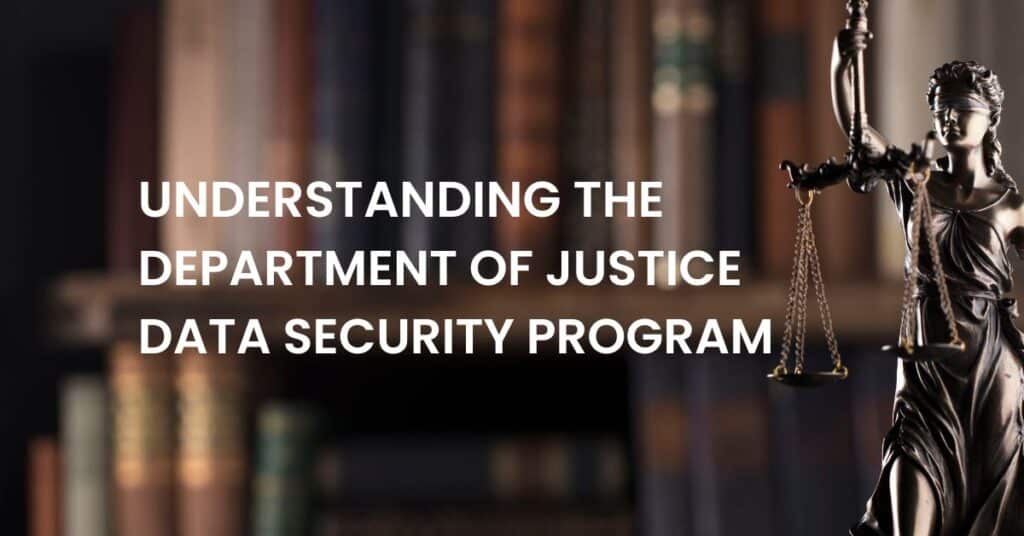 Understanding the Department of Justice Data Security Program