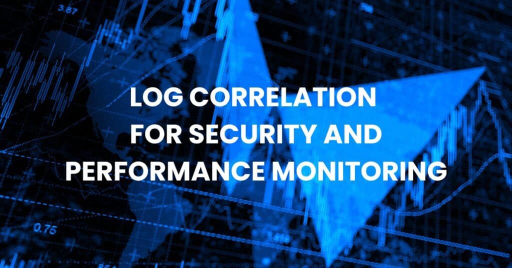 Log Correlation for Security and Performance Monitoring