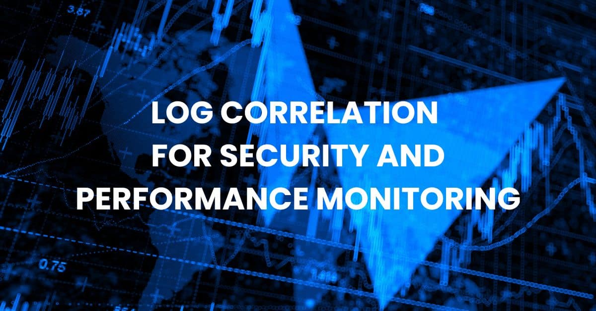 Log Correlation for Security and Performance Monitoring
