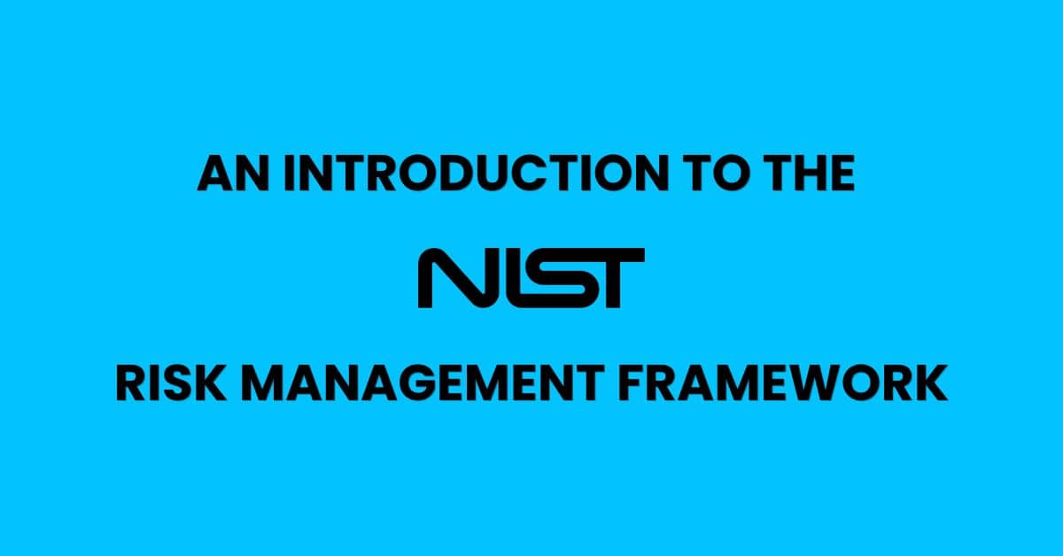 An Introduction to the NIST Risk Management Framework (RMF)